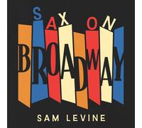 Sam Levine - Sax on Broadway