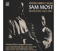 Sam Most - Undercurrent Blues Sam Most Sextettes 1952-1954, Prestige, Debut, Vanguard Sessions