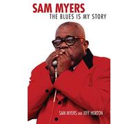 Sam Myers: The Blues Is My Story (American Made Music)
