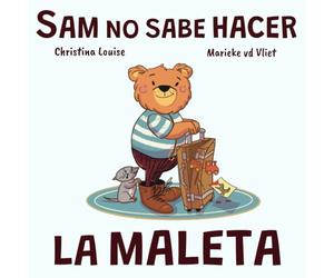 Sam no sabe hacer la maleta: Un cuento sobre equivocarse, pedir ayuda y aprender a organizarse (Sam el osito)