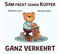 Sam packt seinen Koffer ganz verkehrt: Aus Fehlern lernen und selbstständig werden - eine Kinderbuchgeschichte über kleine Missgeschicke und kluge Lösungen (Der Bär Sam)