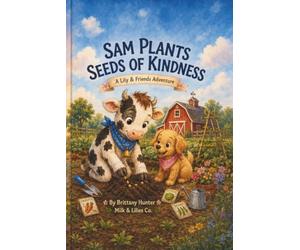 Sam Plants Seeds of Kindness: A Lily & Friends Adventure (The Adventures of Lily & Friends)