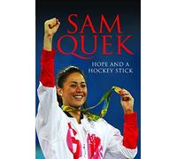 Sam Quek : Hope and a Hockey Stick: My Story So Far