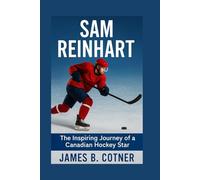 SAM REINHART: The Inspiring Journey of a Canadian Hockey Star