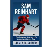 SAM REINHART: The Inspiring Journey of a Canadian Hockey Star