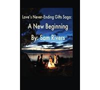 Sam Rivers Love's Never-Ending Gifts Saga: A New Beginning Paperback Book Sam Rivers Multicolor