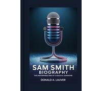SAM SMITH BIOGRAPHY: The Unstoppable Rise of a Soulful Superstar