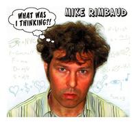 Mike Rimbaud - What Was I Thinking