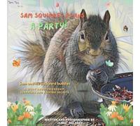 Sam Squirrel Plans a Party: Sam and his backyard buddies. A story about friendship, surprises and keeping secrets! (Sam Squirrel's adventures)