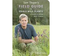 Sam Thayer's Field Guide to Edible Wild Plants: of Eastern and Central North America (The Sam Thayer's Field Guides)