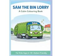 SAM THE BIN LORRY: A Calm, Autism-Friendly Colouring Book for Kids Ages 6-10