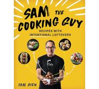 Sam the Cooking Guy: Recipes with Intentional Leftovers