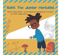Sam The Junior Herbalist: Sam’s Field Notes : A Companion Workbook For Book 1