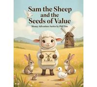 Sam the Sheep and the Seeds of Value: A Children's Story About Learning Skills, Creating Value, and Growing Opportunities (Money Adventures of the Meadow)