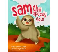 Sam The Speedy Sloth: An Inspirational Rhyming Picture Book
