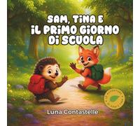 Sam ,Tina e Il Primo Giorno di Scuola: Storia illustrata per bambini da 4 a 7 anni - Favola della buonanotte sull’inizio della scuola, tra emozioni e nuove amicizie (Le Avventure di Sam e Tina)