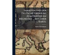 Samaiten und der Deutsche Orden bis zum Frieden am Melno-See ... Mit einer ... Karte.