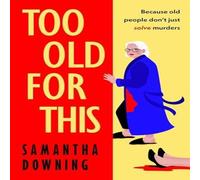 Samantha Downing Too Old For This Hardback Book Samantha Downing Multicolor