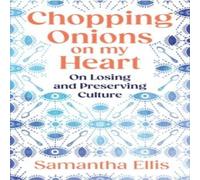 Samantha Ellis Chopping Onions on My Heart : On Losing & Preserving Culture Samantha Ellis Multicolor