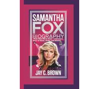 SAMANTHA FOX BIOGRAPHY: From Touch Me to Truth - A Survivor’s Story of Music, Media, and Identity