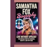 Samantha Fox Biography: Love Without Apology - The Untold Story of Courage, Identity, and Pop Fame