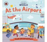 Samantha Meredith Little World: At the Airport Board book Book Samantha Meredith Multicolor