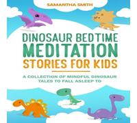 Samantha Smith Dinosaur Bedtime Meditation Stories for Kids: A Collection of Samantha Smith Multicolor