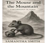 Samantha Smith The Mouse & the Mountain: A Mythology in Verse Paperback Book Samantha Smith Multicolor