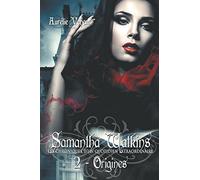 Samantha Watkins ou Les chroniques d'un quotidien extraordinaire. Tome 2 : Origines.: Volume 2