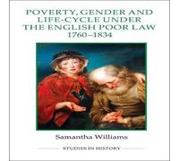 Samantha Williams Poverty, Gender & Life-Cycle Under the English Poor Law Samantha Williams Multicolor