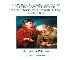 Samantha Williams Poverty, Gender & Life-Cycle Under the English Poor Law Samantha Williams Multicolor