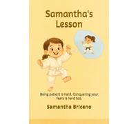 Samantha's Lesson: Being patient is hard. Conquering your fears is hard too.