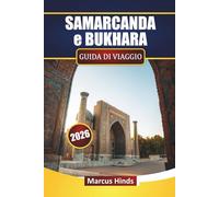 SAMARCANDA e BUKHARA GUIDA DI VIAGGIO 2026: Scopri le principali attrazioni, i gioielli nascosti, la cucina locale e gli itinerari per la tua avventura in Uzbekistan