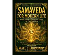 Samaveda for Modern Life - Sacred Sound, Chanting and Energy for Peace and Focus: Vedic Chanting, Sound Healing and Mantra Science for Mental Peace, ... Clear Meaning. Real-Life Transformation.)