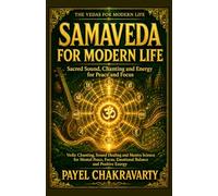 Samaveda for Modern Life - Sacred Sound, Chanting and Energy for Peace and Focus: Vedic Chanting, Sound Healing and Mantra Science for Mental Peace, ... Clear Meaning. Real-Life Transformation.)