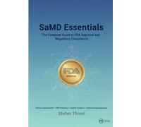 SaMD Essentials: The Complete Guide to FDA Approval and Regulatory Compliance (SaMD Mastery: The Complete Software as Medical Device Lifecycle Series)