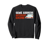 Same Address Different Excuse Funny Ambulance Driver EMT Sweatshirt