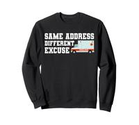 Same Address Different Excuse Funny Ambulance Driver EMT Sweatshirt