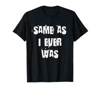 Same as I Ever Was 80s T-Shirt