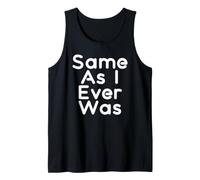 Same As I Ever was Tank Top