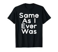 Same As I Ever was Value Graphic T-Shirt