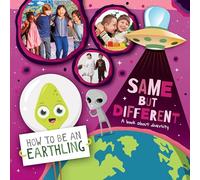 Same but Different (A Book About Diversity) (How to Be an Earthling)