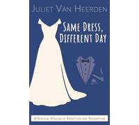 Same Dress, Different Day: A Spiritual Memoir of Addiction and Redemption