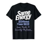Same Energy Different Power Bill AI The Poors Humor Design T-Shirt