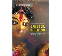 Same God, Other god: Judaism, Hinduism, and the Problem of Idolatry (Interreligious Studies in Theory and Practice)