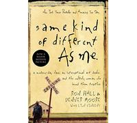 Same Kind of Different As Me: A Modern-Day Slave, an International Art Dealer, and the Unlikely Woman Who Bound Them Together