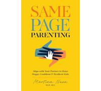 Same Page Parenting: Align with Your Partner to Raise Happy, Confident, and Resilient Kids: Align with Your Partner to Raise the Best Kid