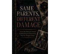 Same Parents, Different Damage: A 30 Day Reflection Journal for Processing the Relationship You Thought You Existed