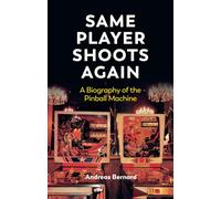 Same Player Shoots Again : Biography of the Pinball Machine