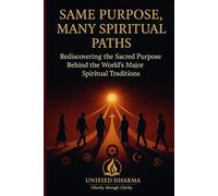 Same Purpose: Many Spiritual paths: Rediscovering the Sacred Purpose Behind the World’s Major Spiritual Traditions: 26 (The 21 Books of the 21st ... and the future - with Clarity and Purpose)